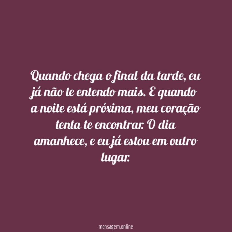Quando chega o final da tarde