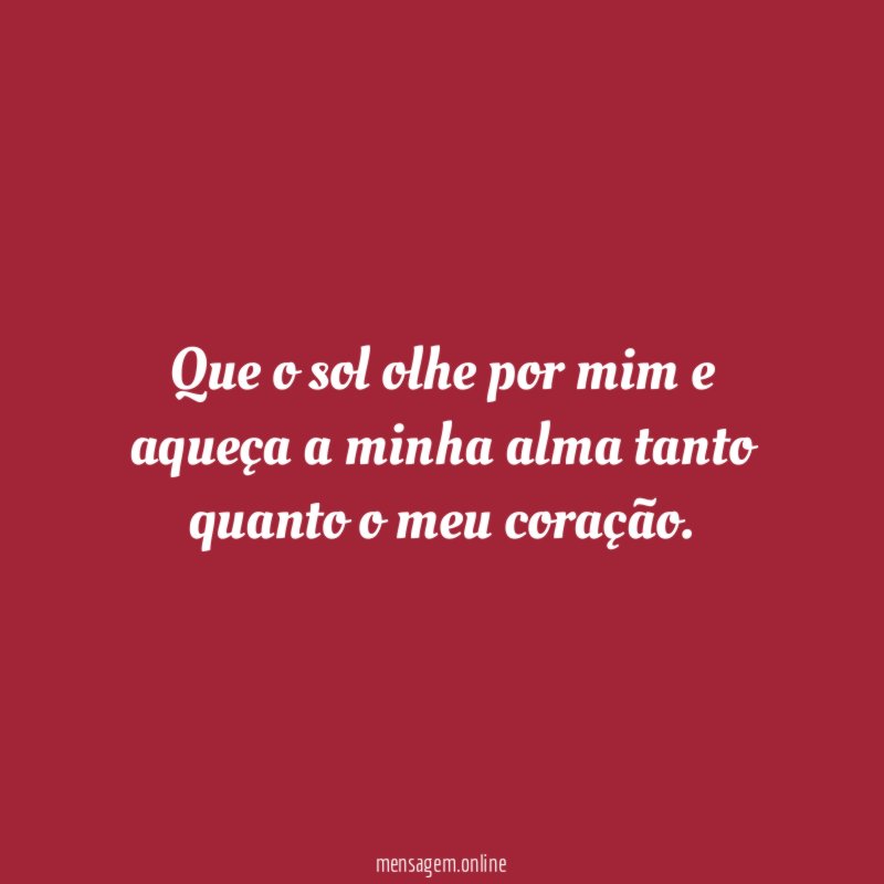 Que o sol olhe por mim e aqueça