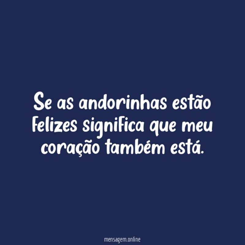 Se as andorinhas estão felizes significa que meu