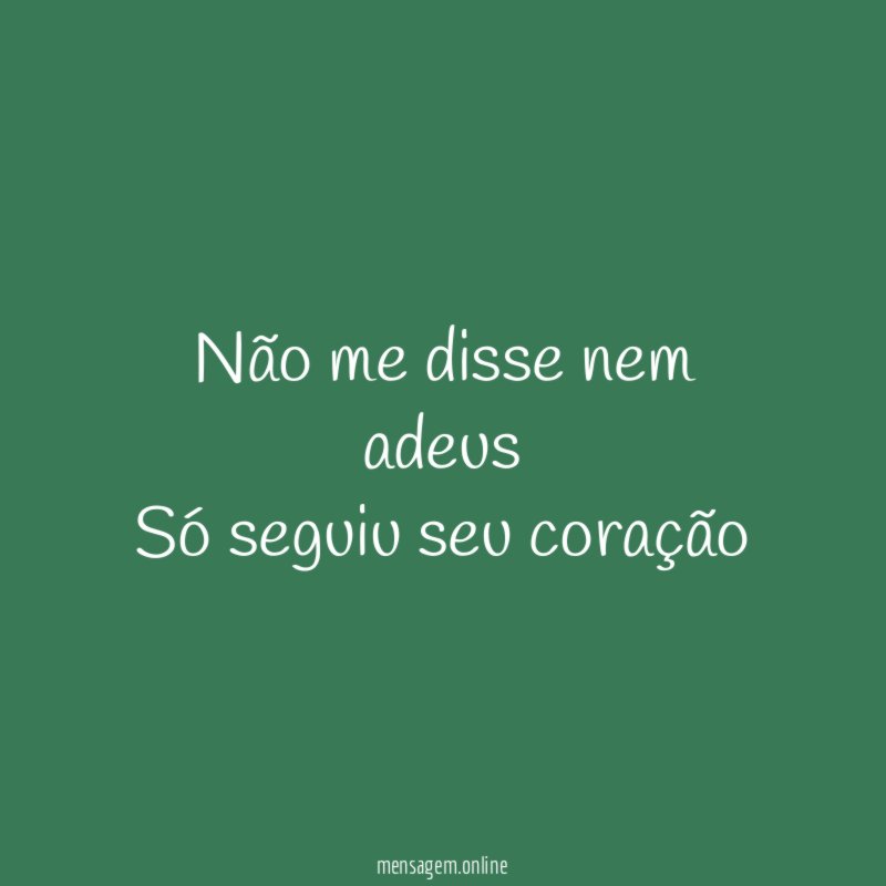 Não me disse nem adeus Só seguiu seu coração