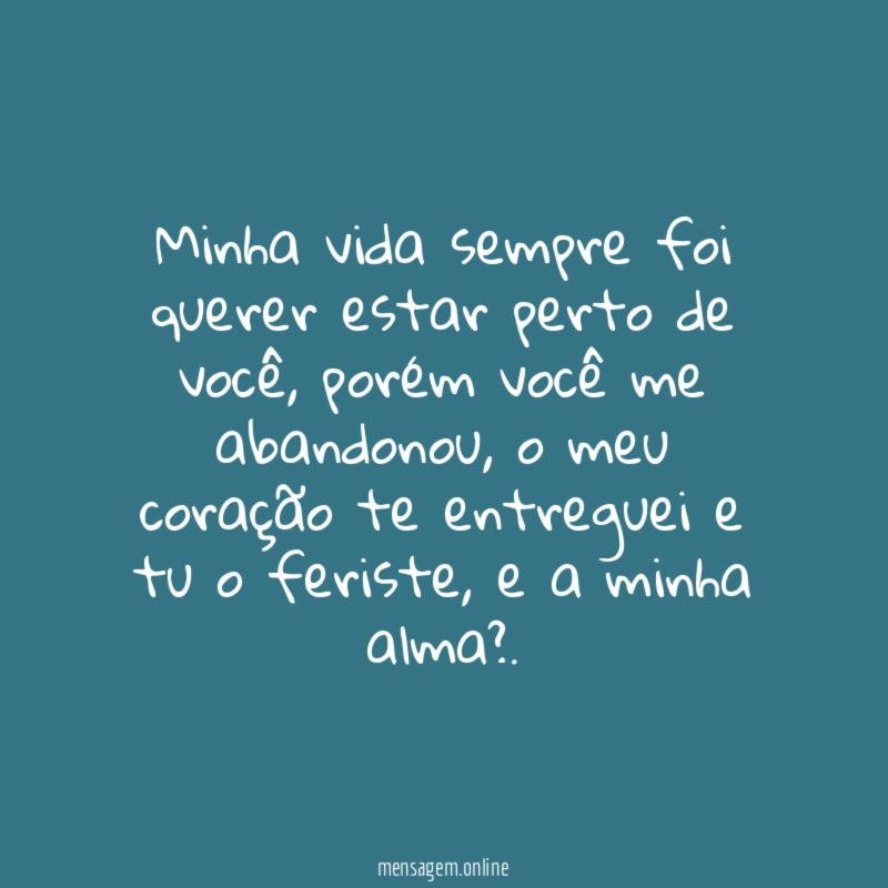 Minha vida sempre foi querer estar perto de você