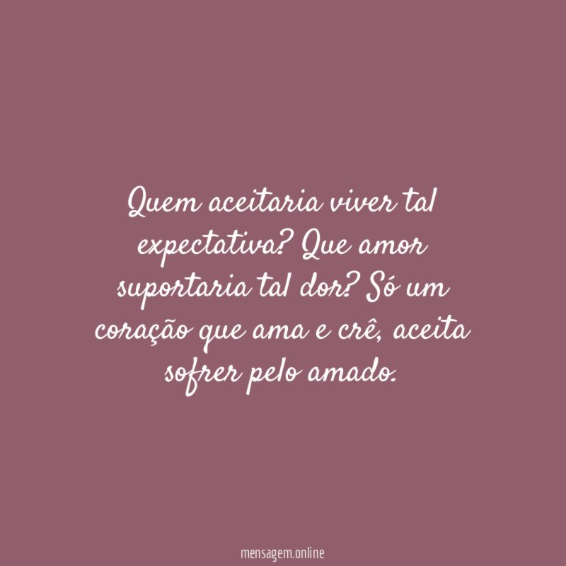 Quem aceitaria viver tal expectativa