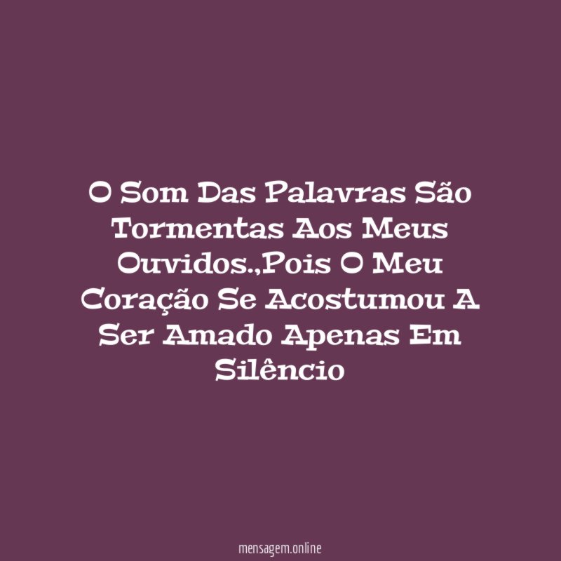 O Som Das Palavras São Tormentas Aos Meus Ouvidos