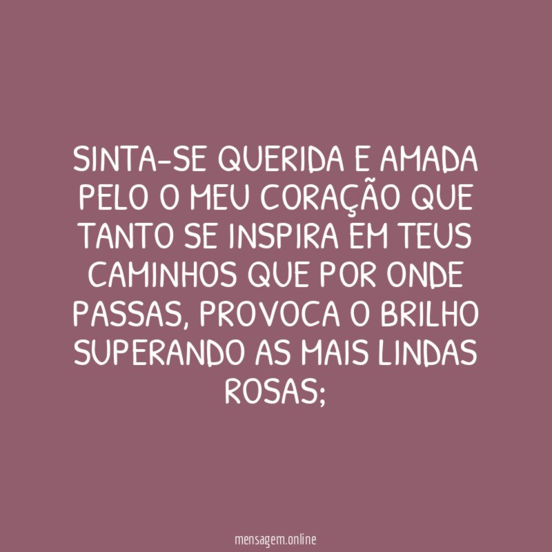 Sinta-se querida e amada pelo o meu coração