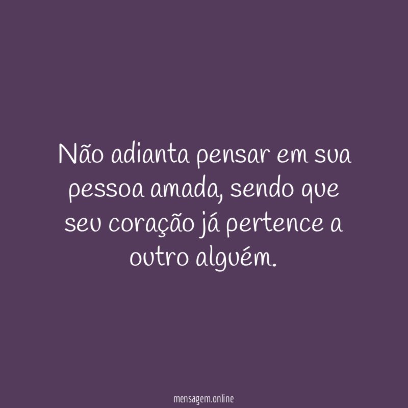 Não adianta pensar em sua pessoa amada