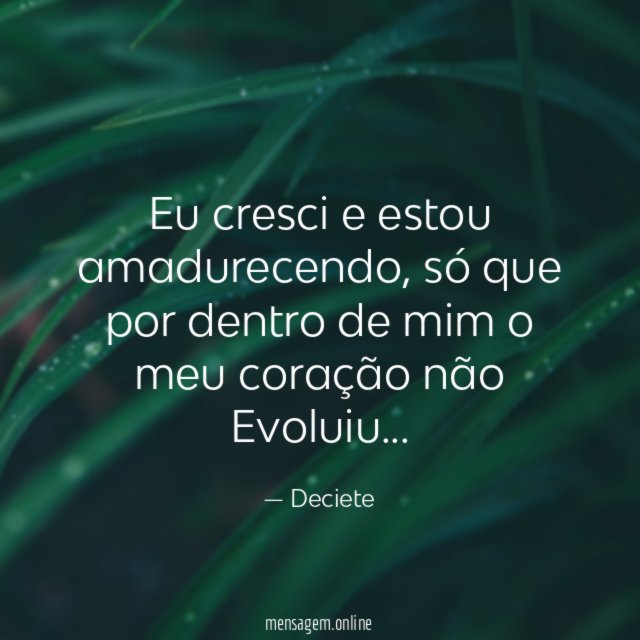 Eu cresci e estou amadurecendo