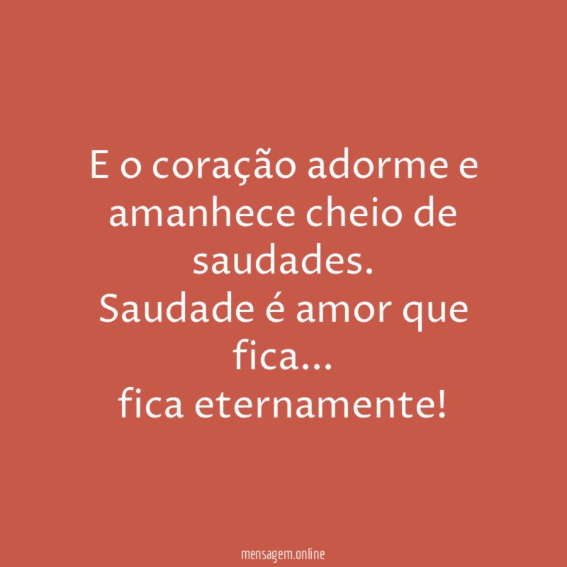 E o coração adorme e amanhece cheio de saudades