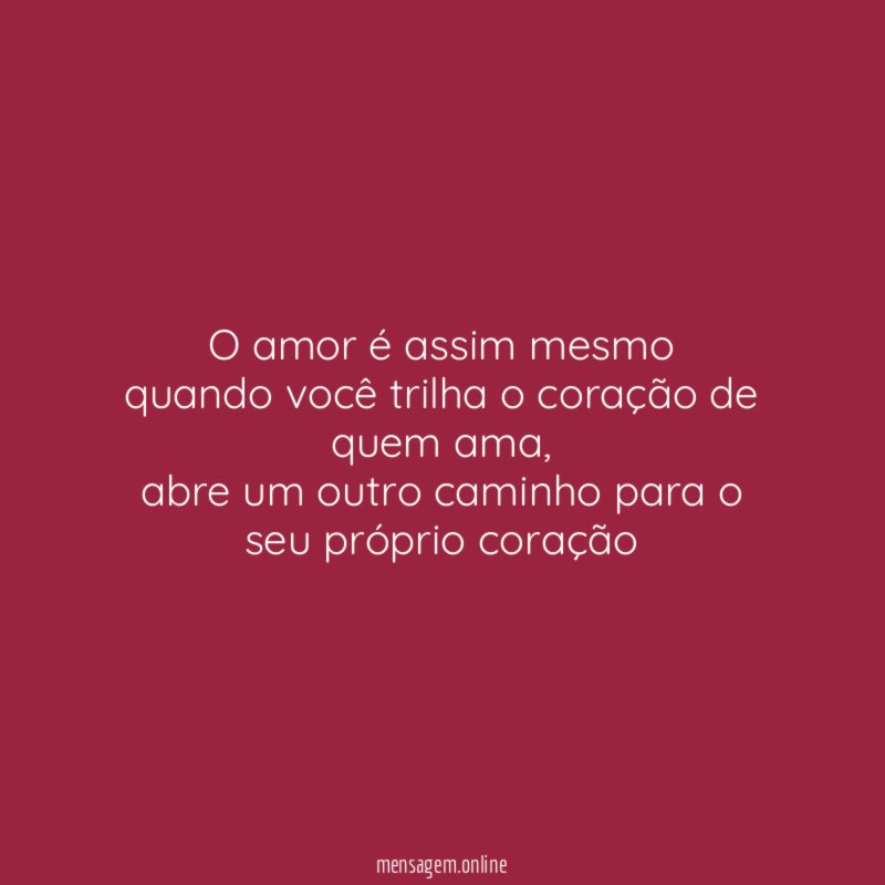 O amor é assim mesmo quando você trilha