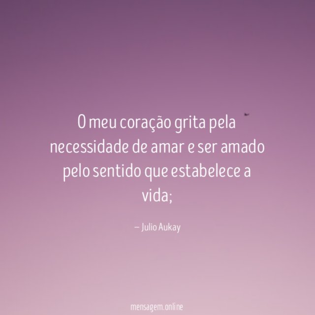 O meu coração grita pela necessidade de amar
