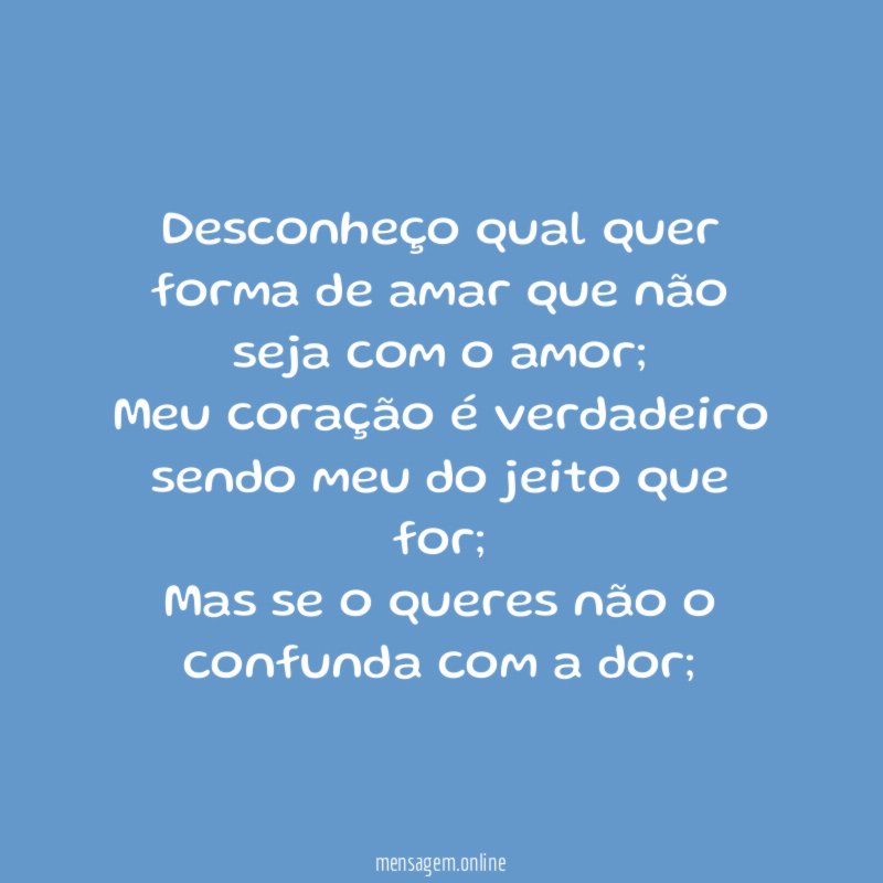 Desconheço qual quer forma de amar que não