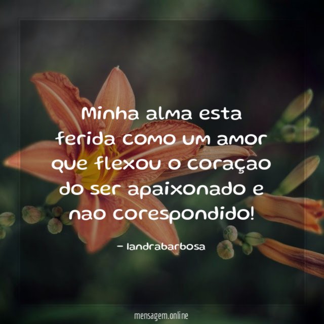 Minha alma esta ferida como um amor que