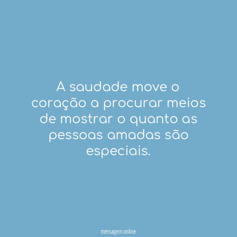 A saudade move o coração a procurar meios
