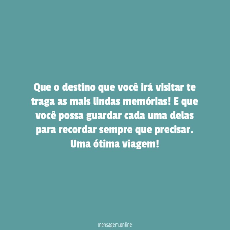 Que o destino que você irá visitar te