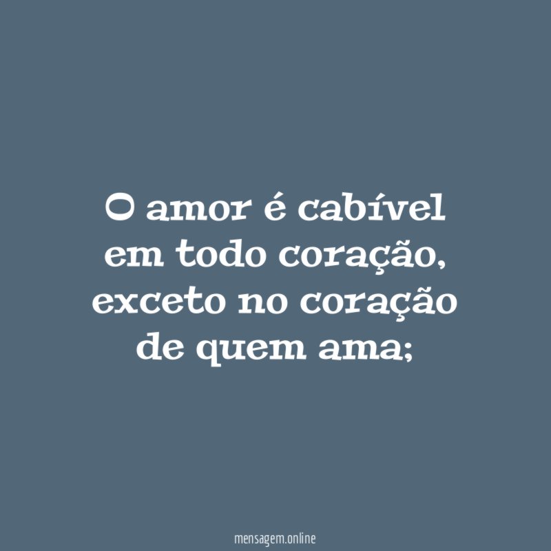 O amor é cabível em todo coração