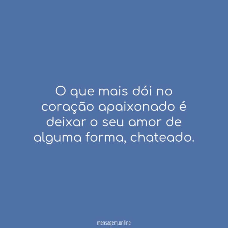 O que mais dói no coração apaixonado é