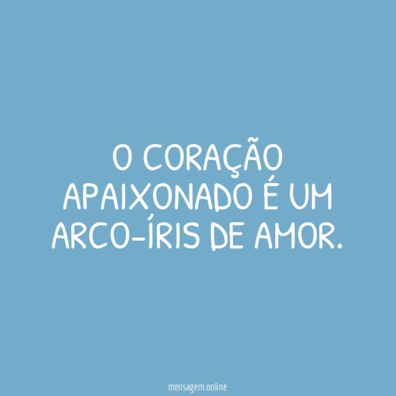 O coração apaixonado é um arco-íris de amor