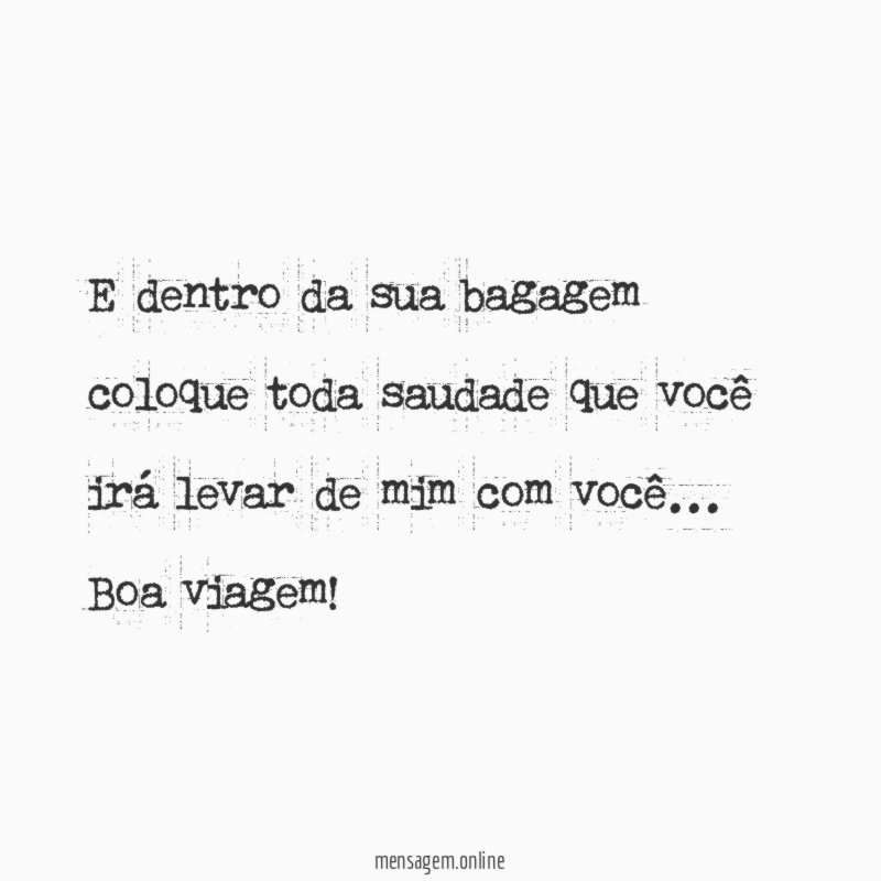 E dentro da sua bagagem coloque toda saudade