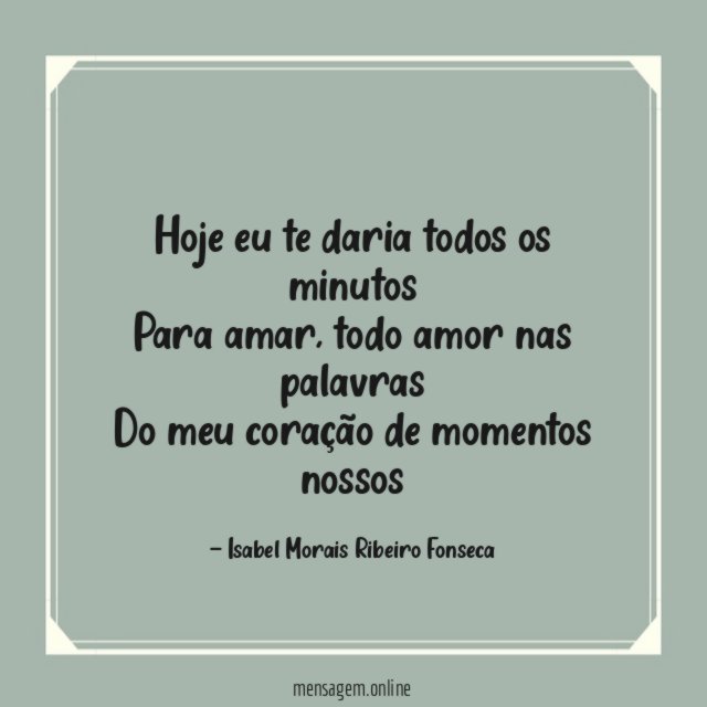 Hoje eu te daria todos os minutos Para amar