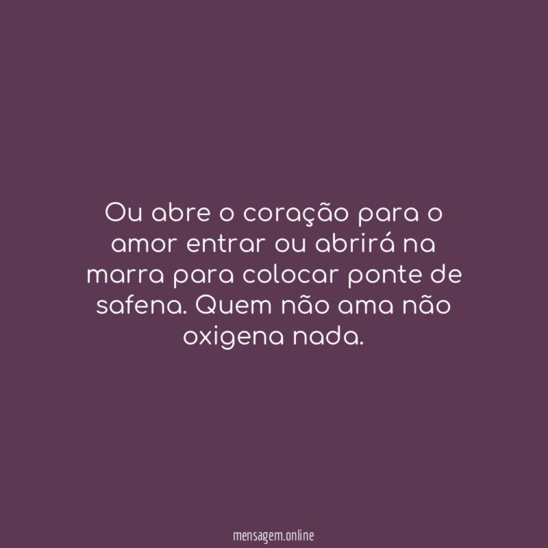 Ou abre o coração para o amor entrar