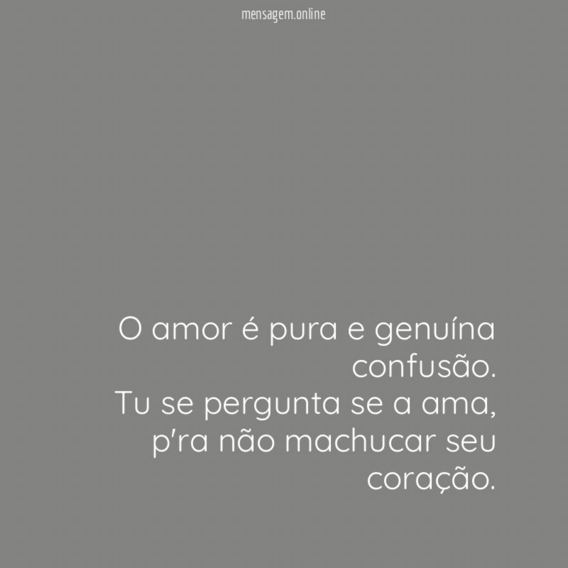 O amor é pura e genuína confusão