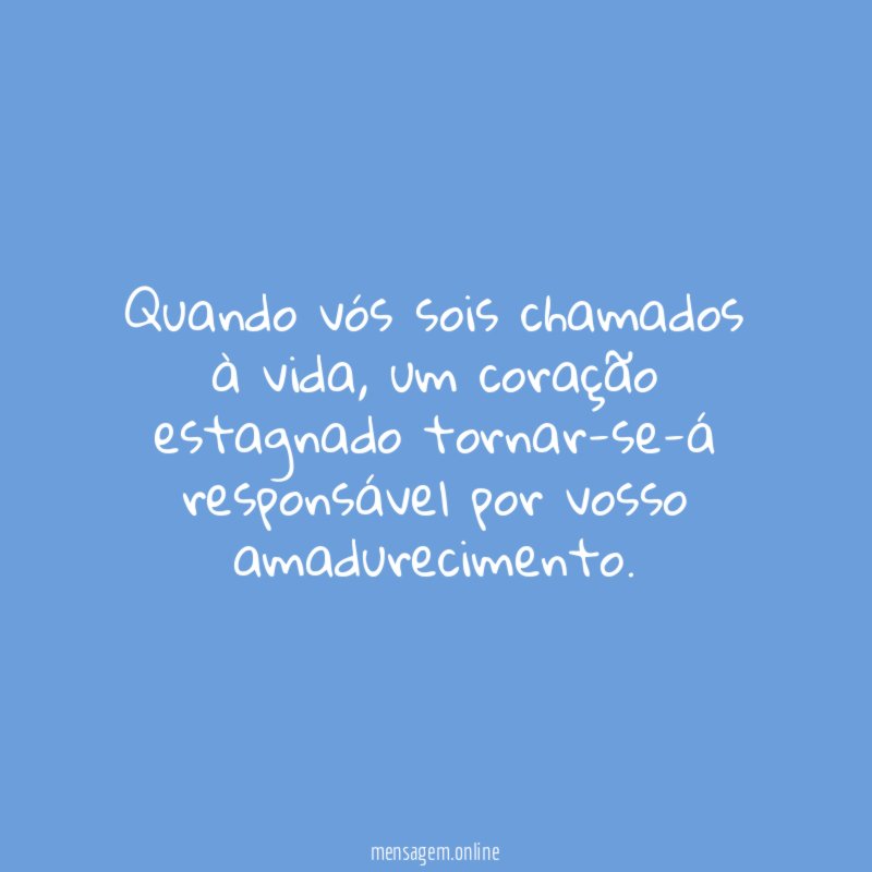 Quando vós sois chamados à vida
