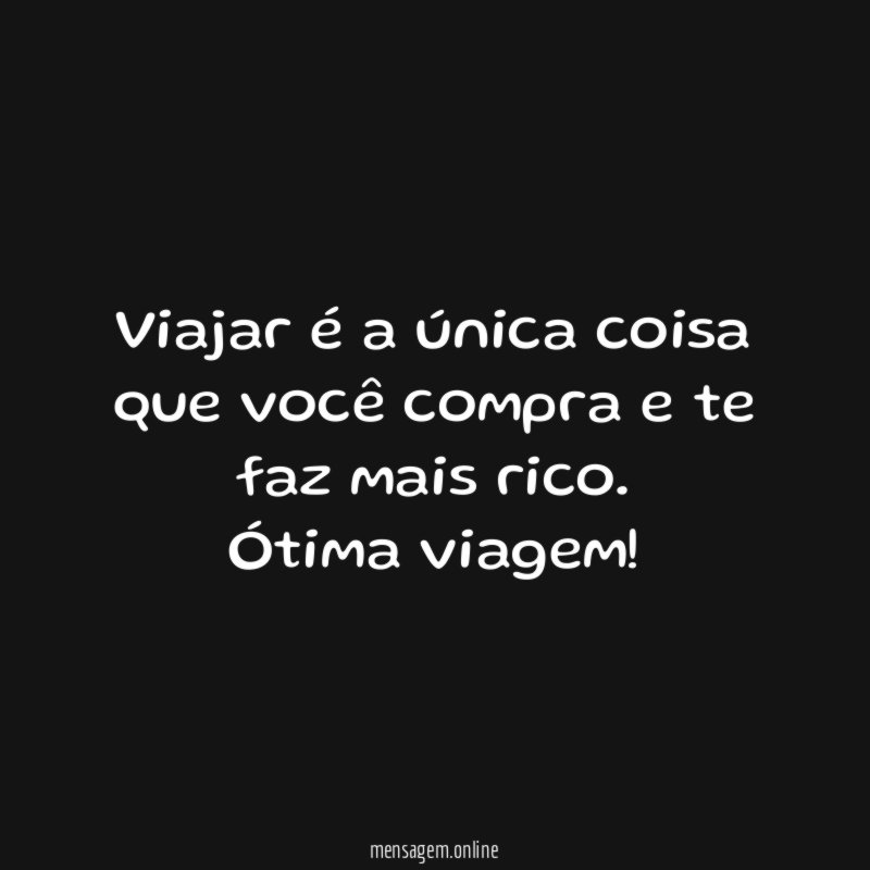 Viajar é a única coisa que você compra e te faz mais rico