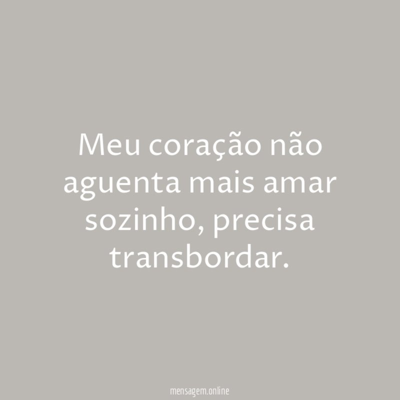 Meu coração não aguenta mais amar sozinho
