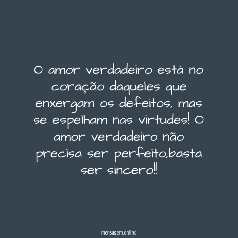 O amor verdadeiro está no coração daqueles que enxergam os defeitos