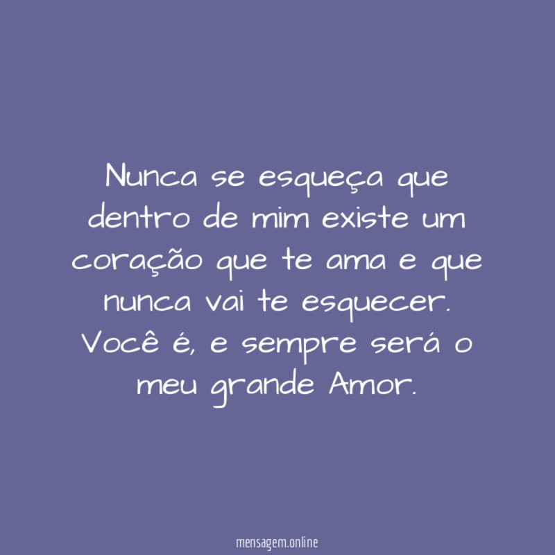 Nunca se esqueça que dentro de mim existe