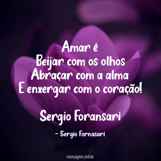 Amar é Beijar com os olhos Abraçar com a alma E