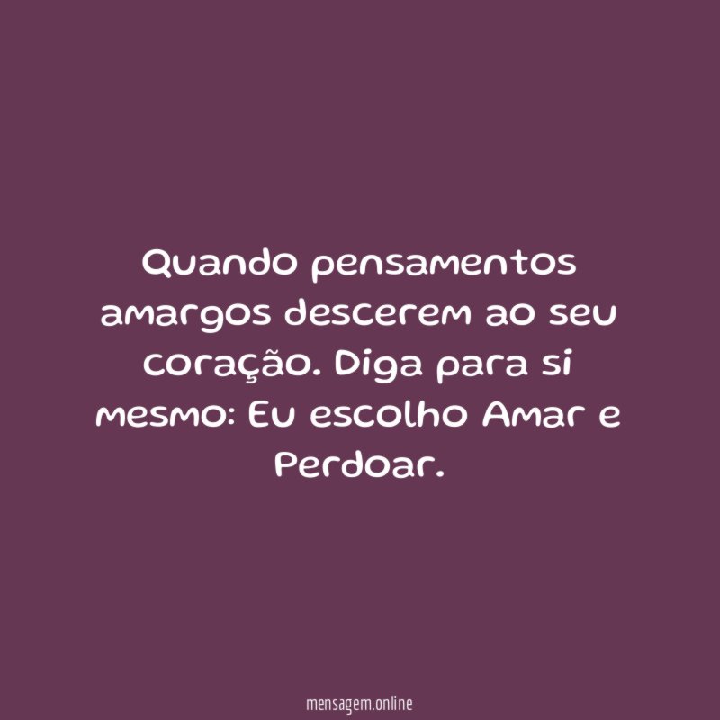 Quando pensamentos amargos descerem ao seu coração