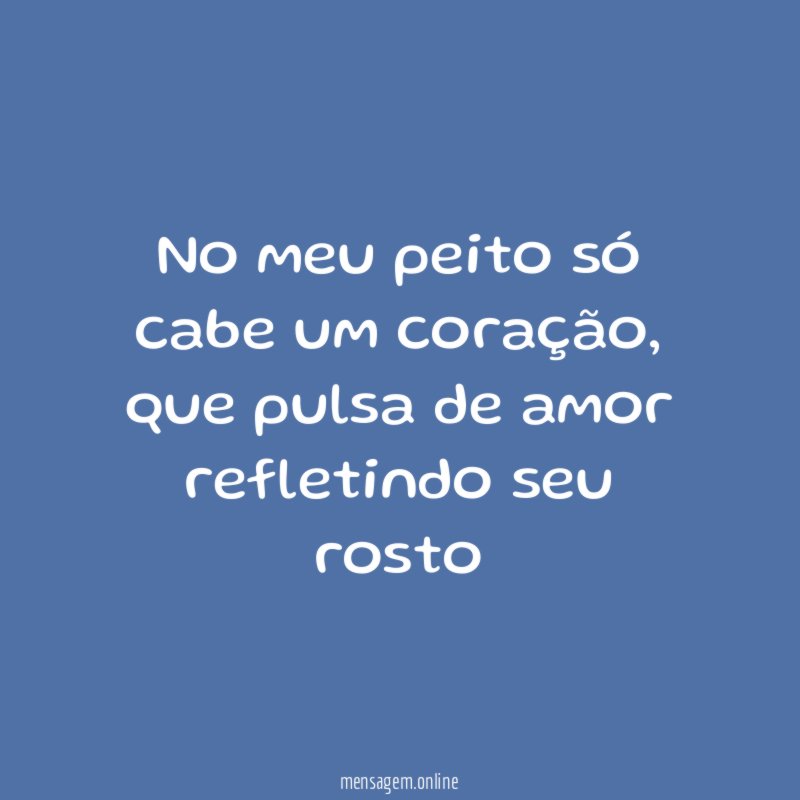 No meu peito só cabe um coração