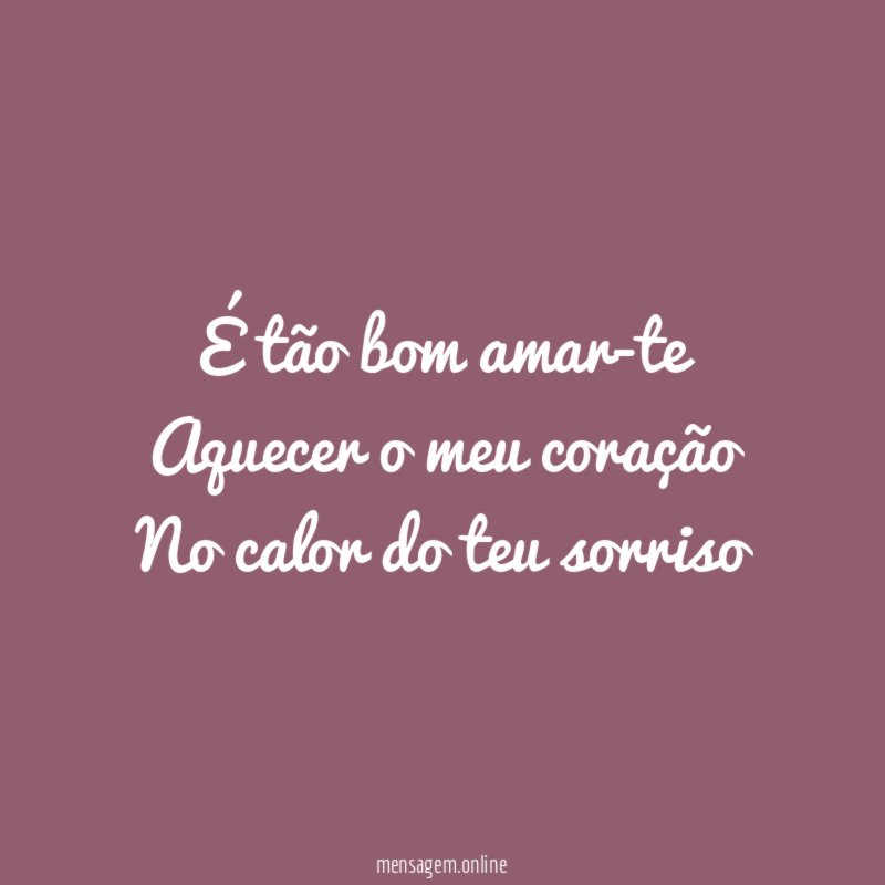 É tão bom amar-te Aquecer o meu coração No calor