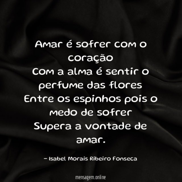 Amar é sofrer com o coração Com a alma