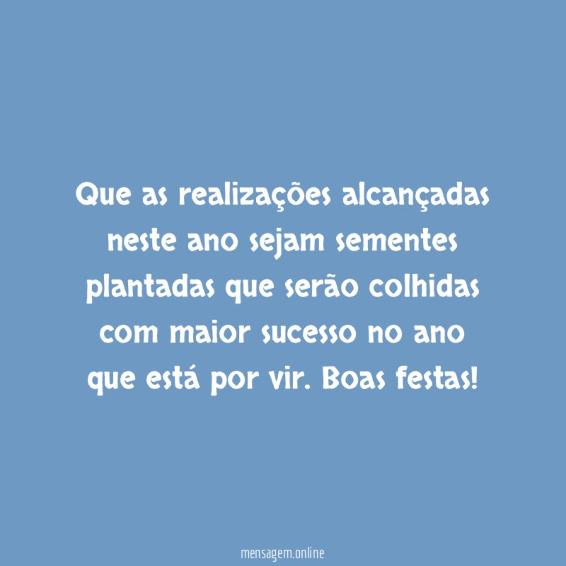 Que as realizações alcançadas neste ano sejam sementes