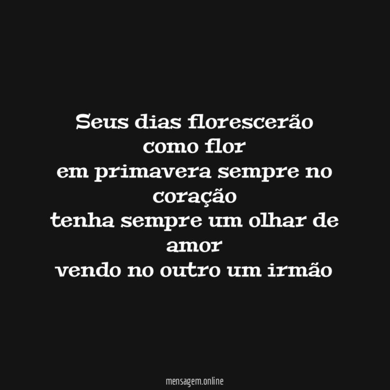 Seus dias florescerão como flor em primavera sempre no
