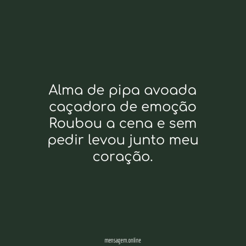 Alma de pipa avoada caçadora de emoção Roubou a