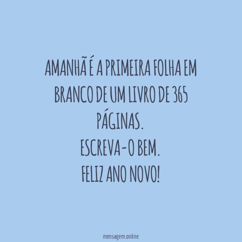 Amanhã é a primeira folha em branco de um livro de 365 páginas