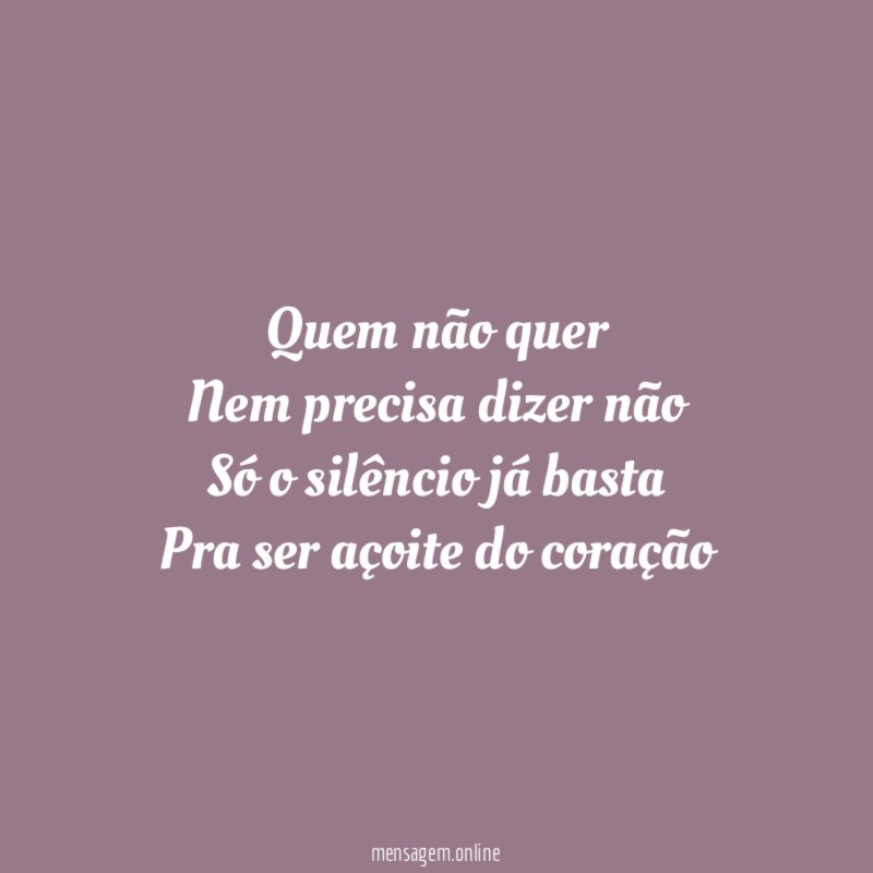 Quem não quer Nem precisa dizer não Só o silêncio