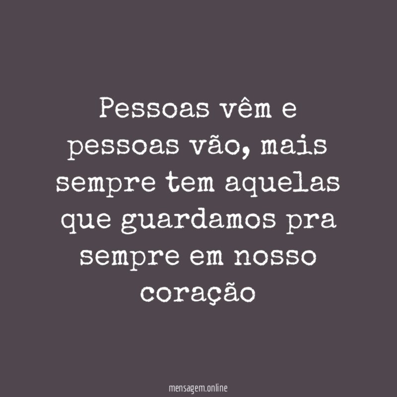 Pessoas vêm e pessoas vão