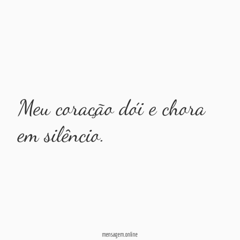 Meu coração dói e chora em silêncio