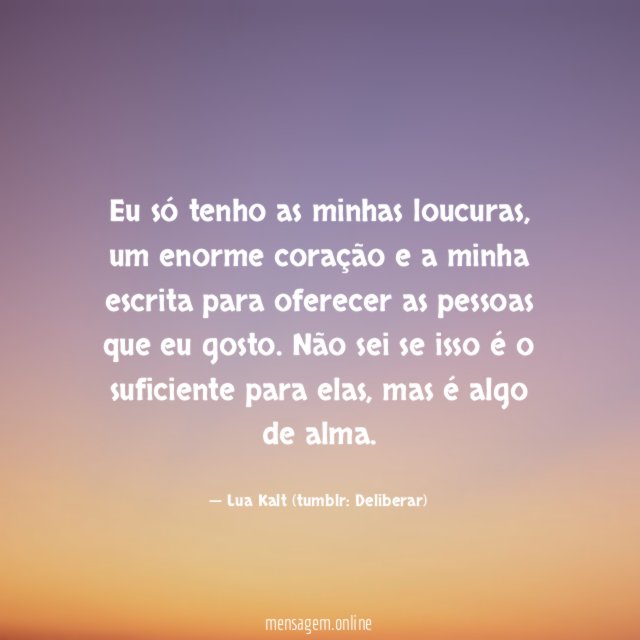 Eu só tenho as minhas loucuras