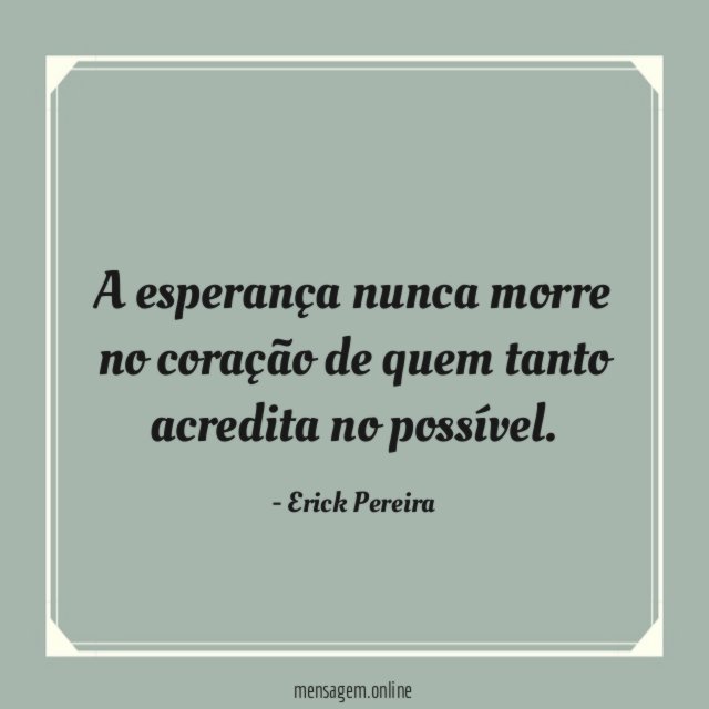 A esperança nunca morre no coração de quem