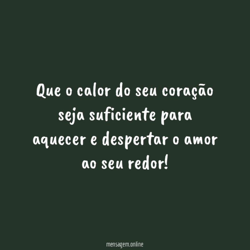 Que o calor do seu coração seja suficiente