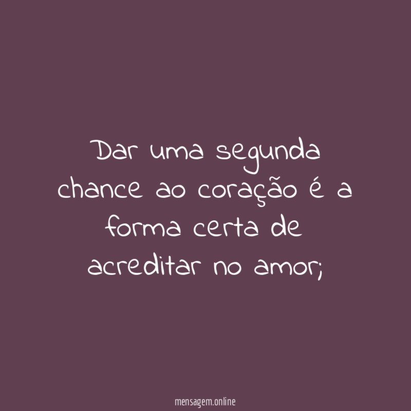 Dar uma segunda chance ao coração é a