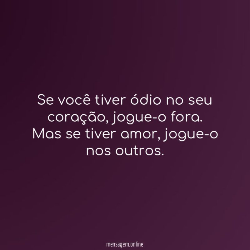 Se você tiver ódio no seu coração
