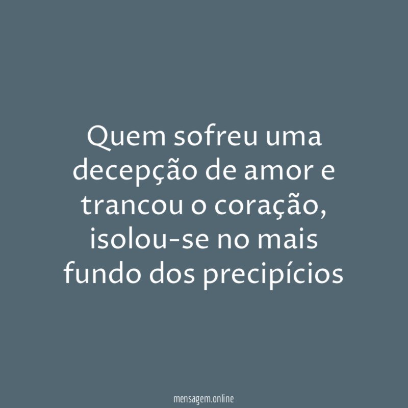 Quem sofreu uma decepção de amor e trancou o coração