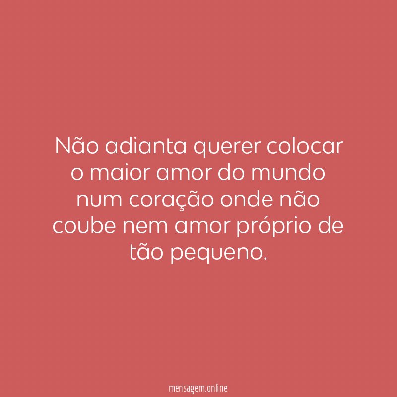 Não adianta querer colocar o maior amor do