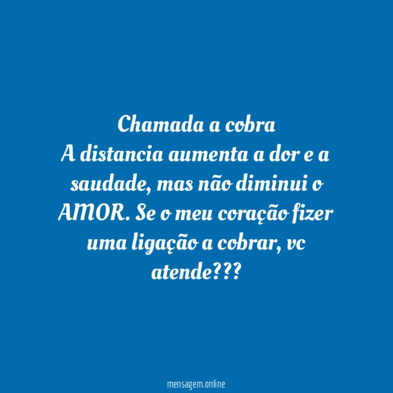 Chamada a cobra A distancia aumenta a dor e a saudade