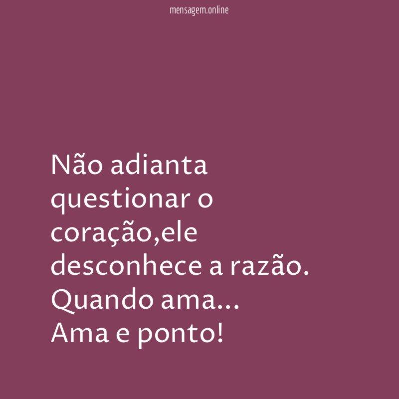 Não adianta questionar o coração